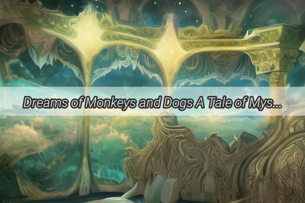 Dreams of Monkeys and Dogs A Tale of Mysterious Unity and Unspoken Bond